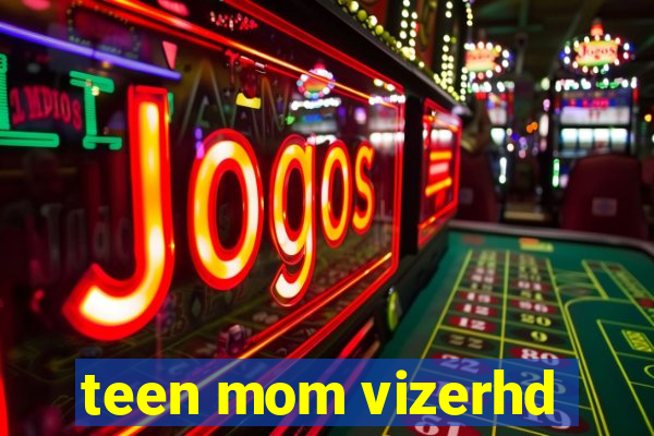 teen mom vizerhd